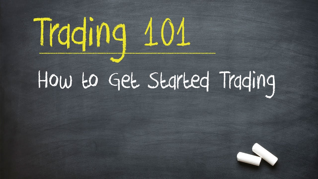 Trading 101: How to Get Started Trading