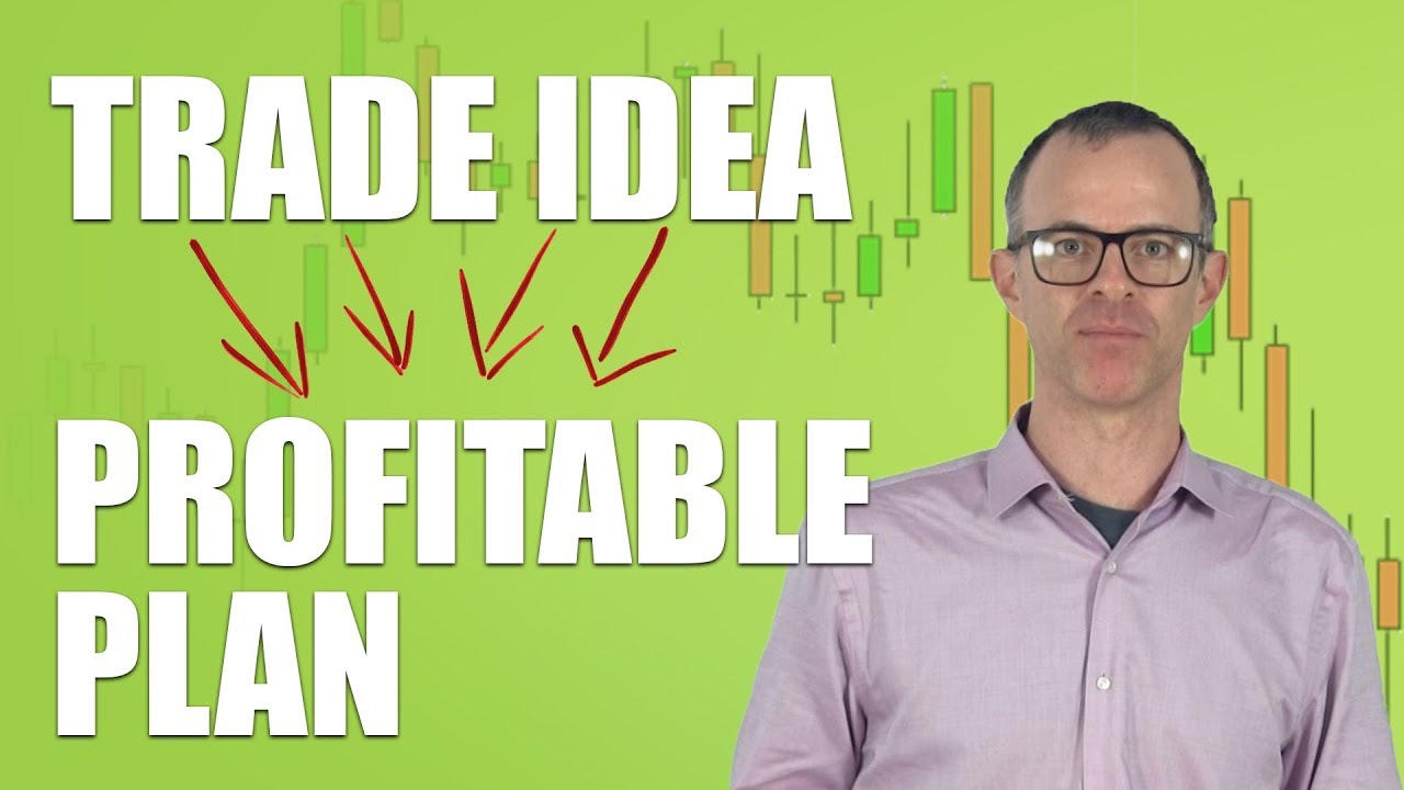 How To Translate A Trade Idea Into A Profitable Plan